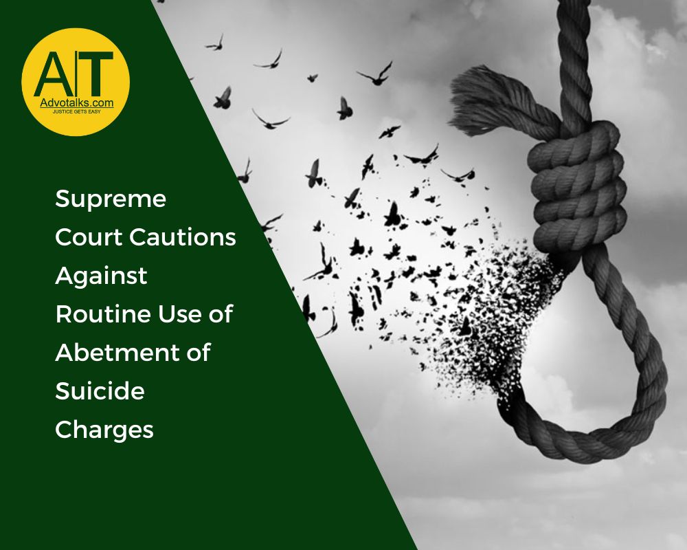 Supreme Court Cautions Against Routine Use Of Abetment Of Suicide Charges